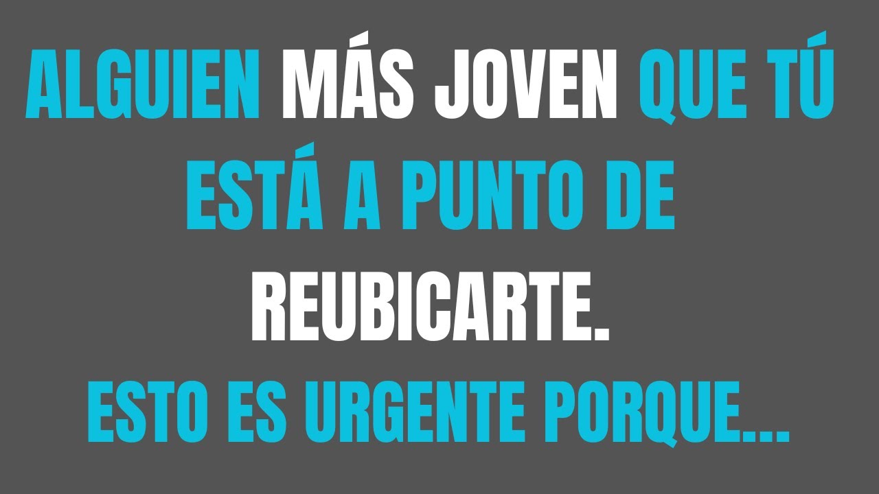 Los ángeles dicen que alguien más joven que tú está a punto de reubicarte.