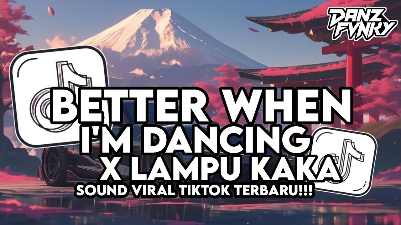 DJ BETTER WHEN I'M DANCING X LAMPU KAKA VIRAL TIKTOK TERBARU 2026