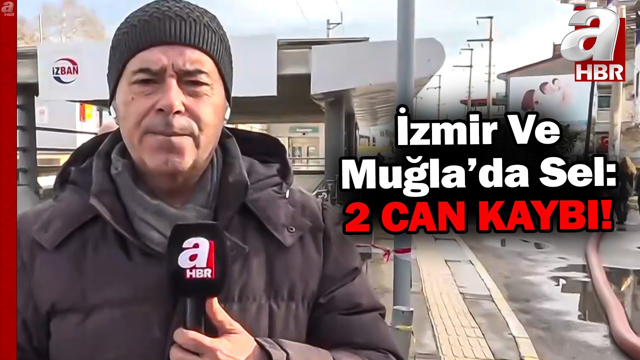 İzmir Ve Muğla'da Sel: 2 Can Kaybı! | A Haber
