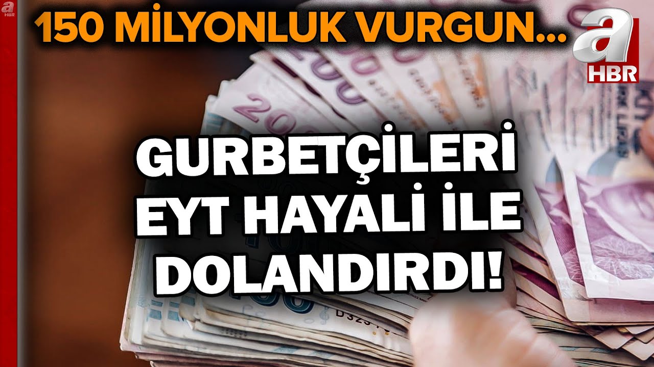 Gurbetçileri EYT Hayali İle Dolandırıldı... 150 Milyonluk Vurgun! | A Haber