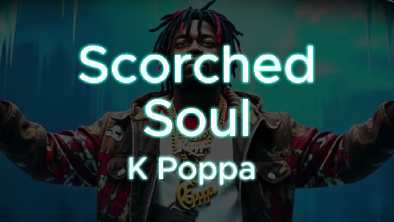 Scorched Soul - K Poppa (OFFICIAL LYRIC VIDEO)
