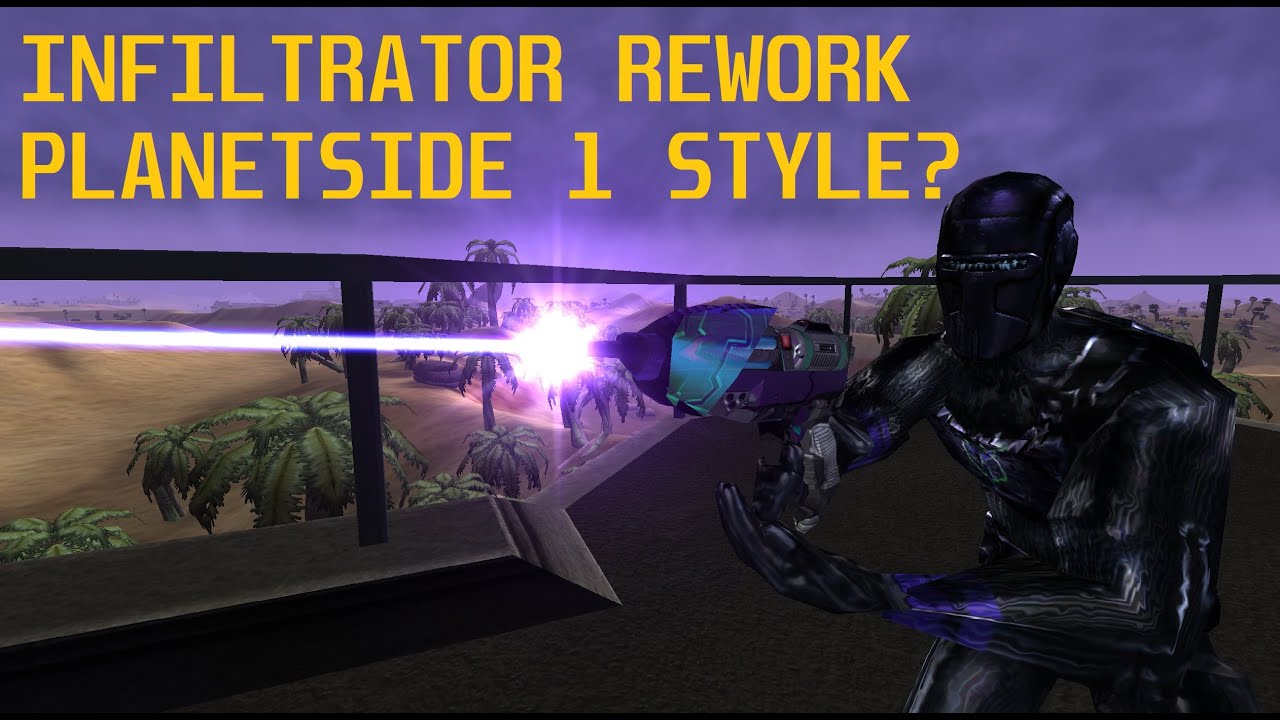 ► PLANETSIDE 2 Infiltrator Rework - Consult Planetside 1 FIRST! (BUMP)