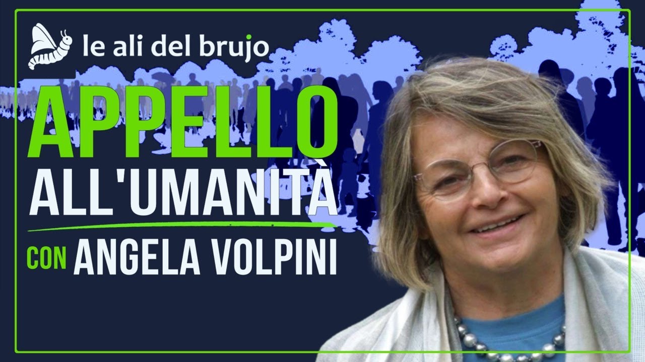 APPELLO ALL'UMANIT&Agrave;. Con Angela Volpini
