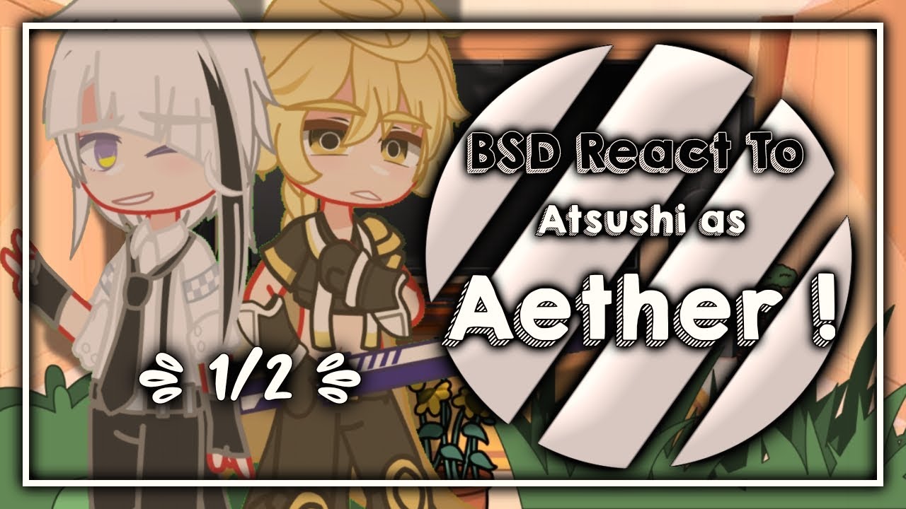 Bungou Stray Dogs react to Atsushi as Aether || BSD X Genshin Impact || `ʟɪʟᴀᴄ—ᴀᴍᴇᴛʜʏsᴛ`