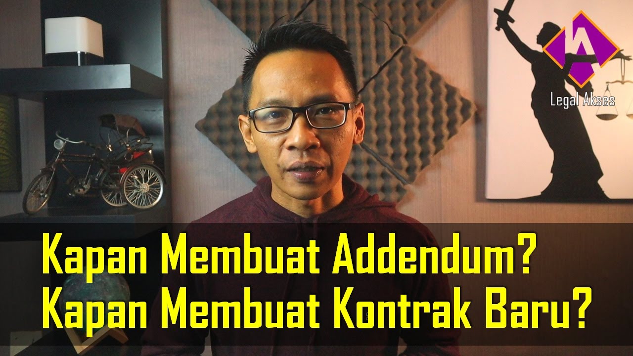 MERUBAH ISI KONTRAK/PERJANJIAN: Kapan Membuat Addendum dan Kapan Saatnya Membuat Kontrak Baru?