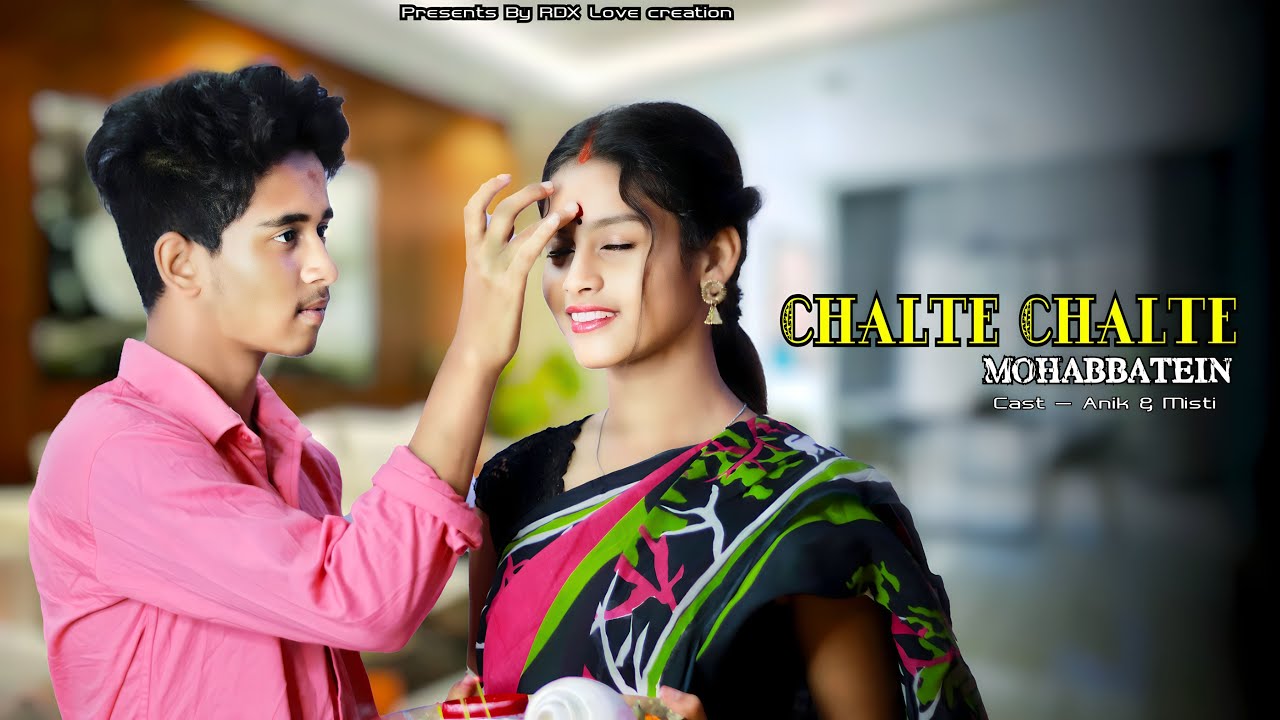 Chalte Chalte - Mohabbatein | Crush Love Story | Kya Yahi Pyar Hai | Anik & Misti | Latest Song 2023