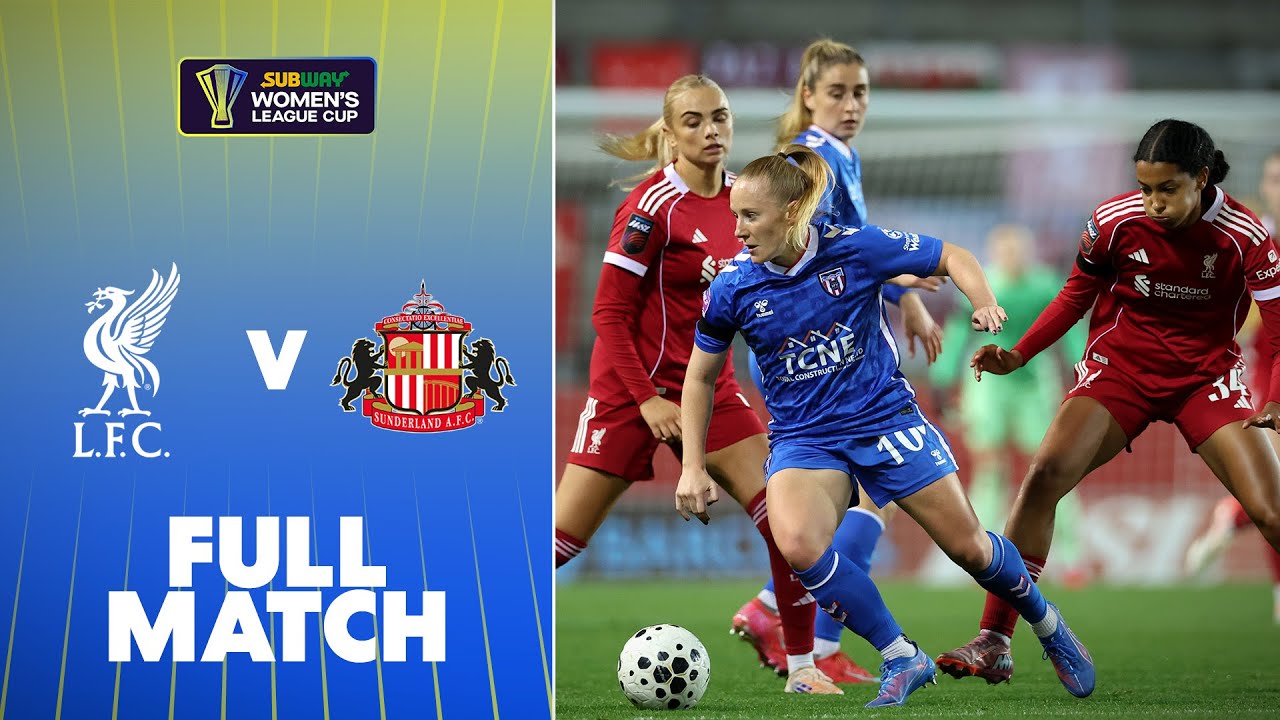 Full Match: Liverpool v Sunderland | Subway Women's League Cup 25/26