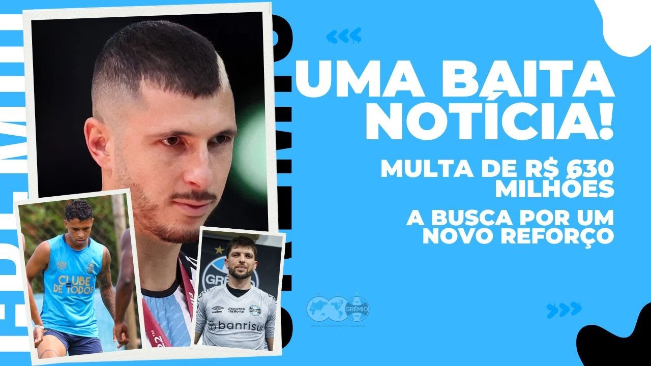🚨✅UMA BAITA NOTÍCIA PRA TORCIDA DO GRÊMIO | A BUSCA POR UM NOVO REFORÇO | MULTA DE R$ 630 MILHÕES