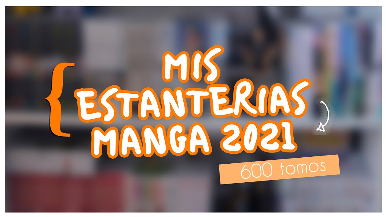 ¡600 TOMOS! | MIS ESTANTERIAS MANGA 2021