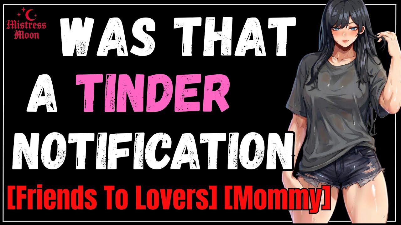 Your Best Friend Hears Your Tinder Notification | [Friends To Lovers] [F4m] [Mommy]