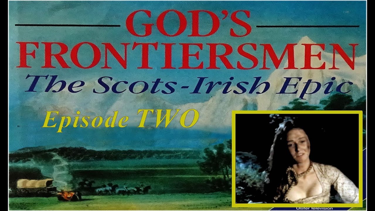 God's Frontiersmen: The Scots-Irish Epic - Episode 2.