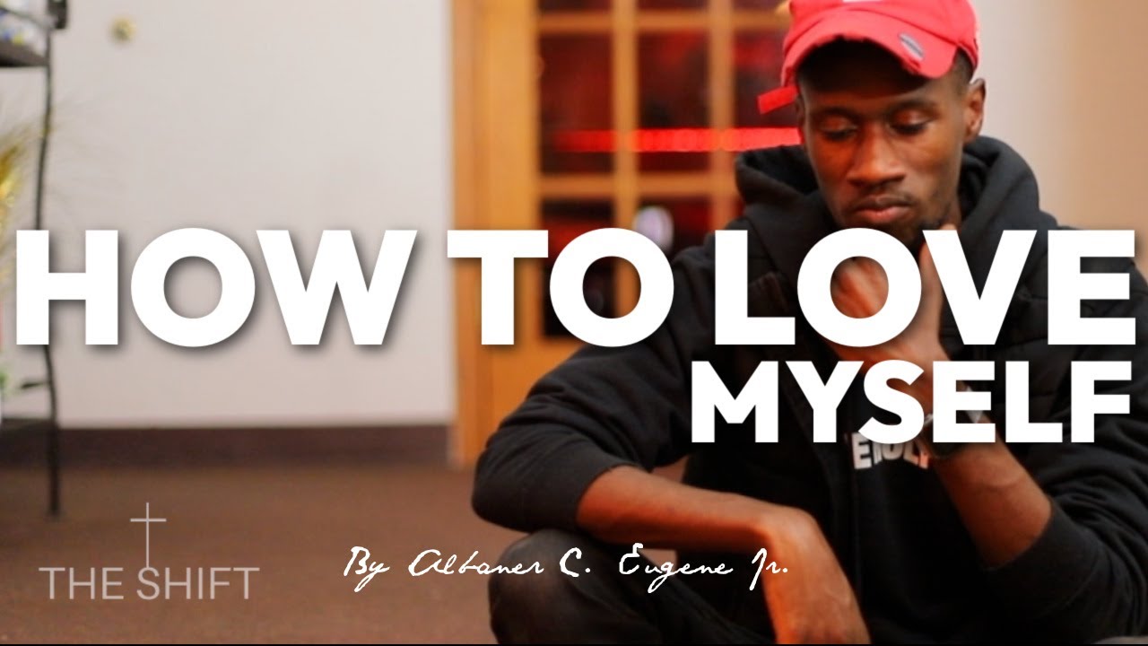 HOW TO LOVE ... MYSELF | Albaner C. Eugene Jr.