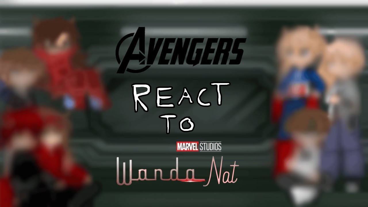 OG 6 Avengers React To WandaNat (Pt 1/3) — READ DESC