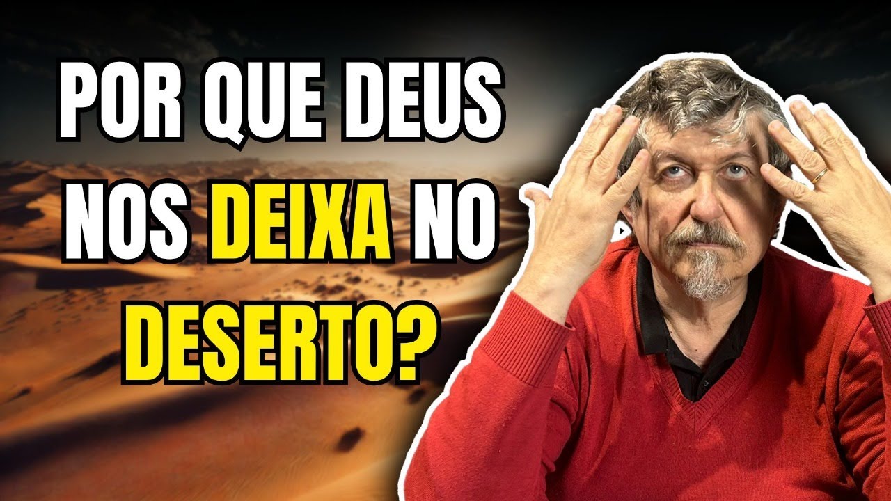 Por que Deus nos deixa no Deserto? | Luiz Sayão
