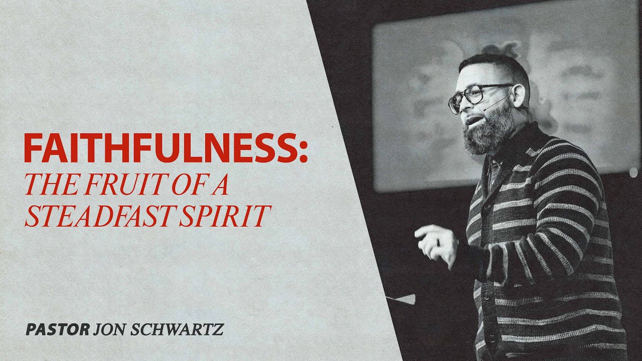 Faithfulness: The Fruit of a Steadfast Spirit | Pastor Jon Schwartz