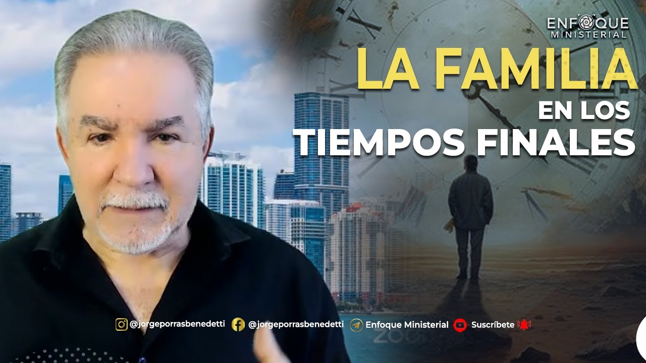 C&oacute;mo Preparar tu Familia para Enfrentar los Tiempos Finales |  Dr. Jorge Porras Benedetti