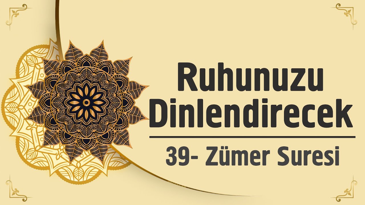 Ruhunuzu Dinlendirecek - 39. Zümer Suresi