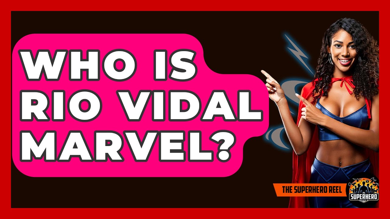 Who Is Rio Vidal Marvel? - The Superhero Reel