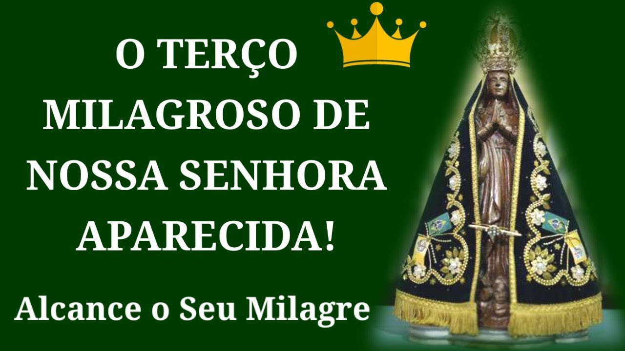O Ter&ccedil;o Milagroso De Nossa Senhora Aparecida!