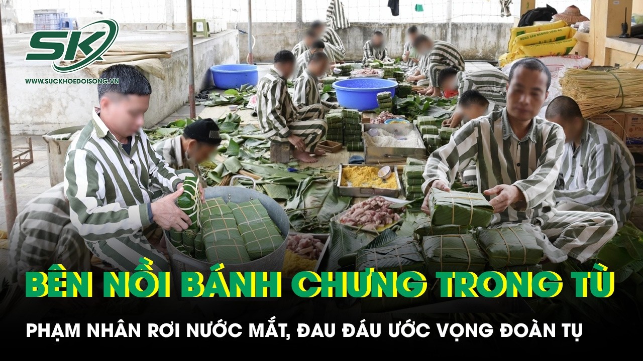 Bên nồi bánh chưng đỏ lửa trong trại giam: Phạm nhân rơi nước mắt, đau đáu ước vọng đoàn tụ