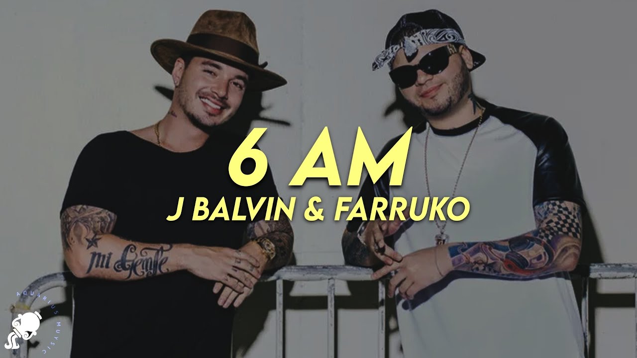 J Balvin - 6 AM (Letra) ft. Farruko
