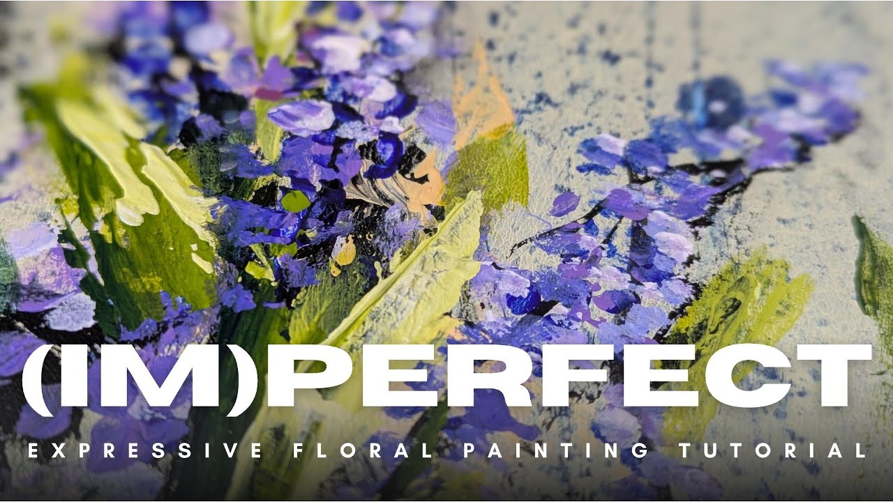Let Go of Perfection: Embrace the Imperfect with Expressive Floral Painting