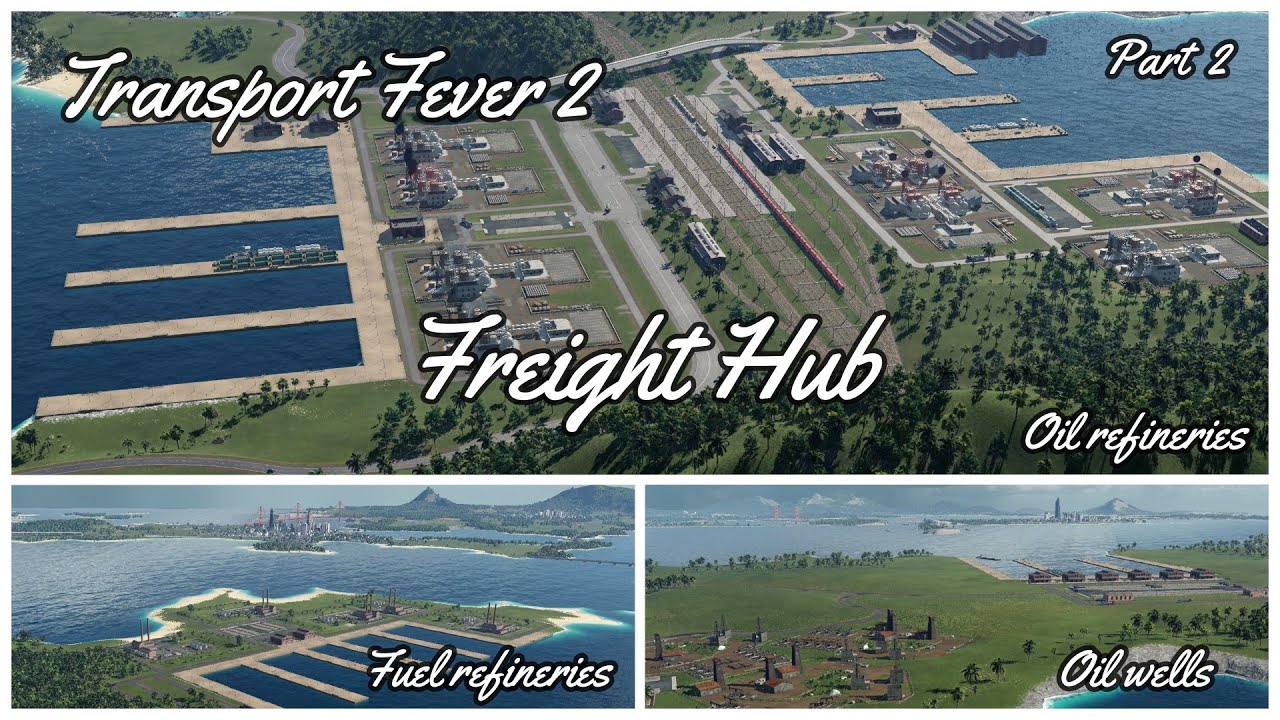 Transport Fever 2 - Freight Hub (Oil wells, Oil refineries & Fuel refineries) PART 2