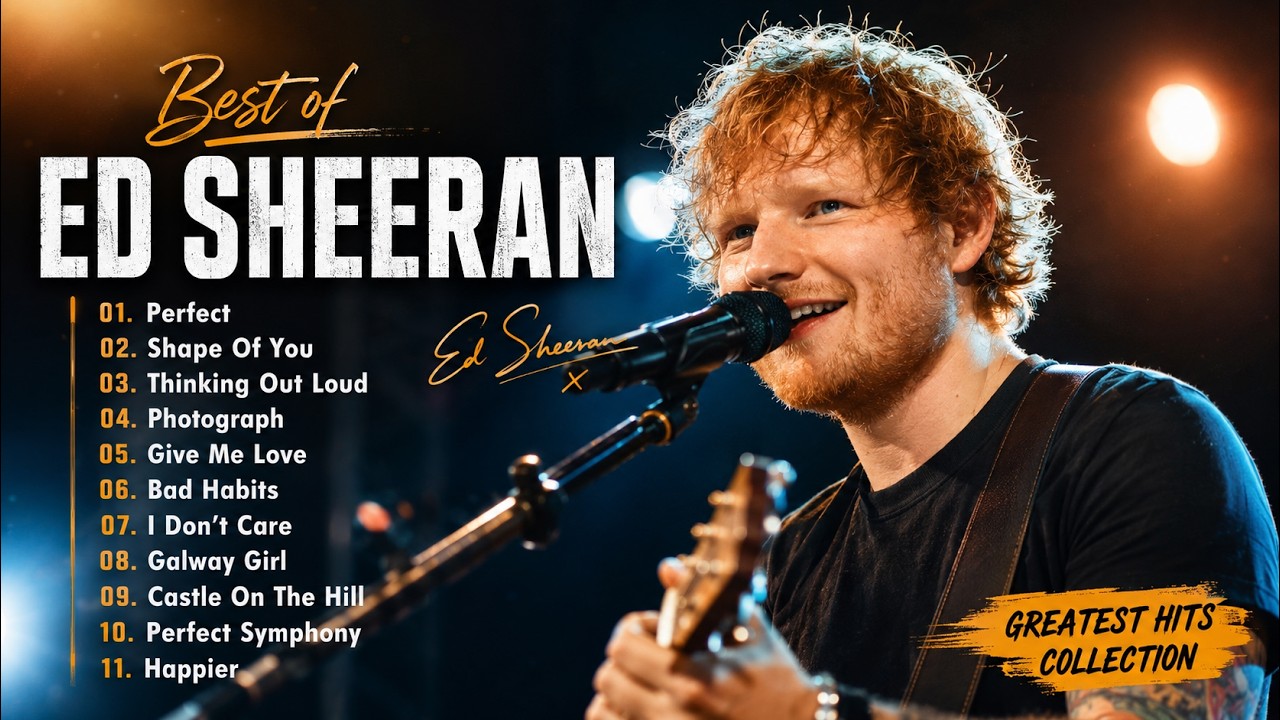 Ed Sheeran Playlist 2026 - Best Songs Collection Full Album - The Best Of Ed Sheeran - Greatest Hits
