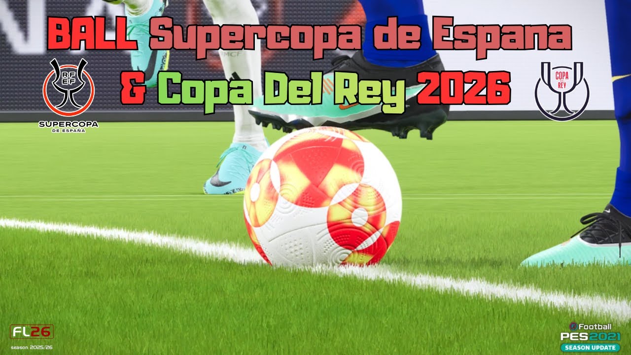 [Download & Install] Officiall Ball Supercopa de Espana & Copa Del Rey 2026 | FL 2026 & PES 2021