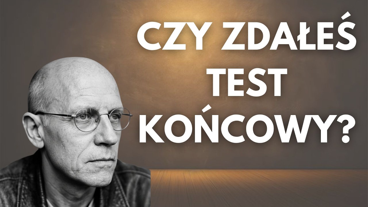 ZDAŁEŚ TEST KOŃCOWY – SEKRET Foucaulta, który ODMIENI twoje życie