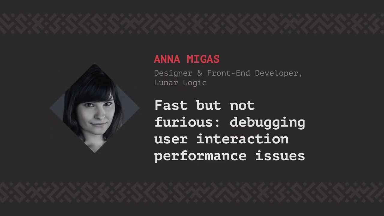 Fast but not furious: debugging user interaction performance issues, Anna Migas [CSS-Minsk-JS 2018]