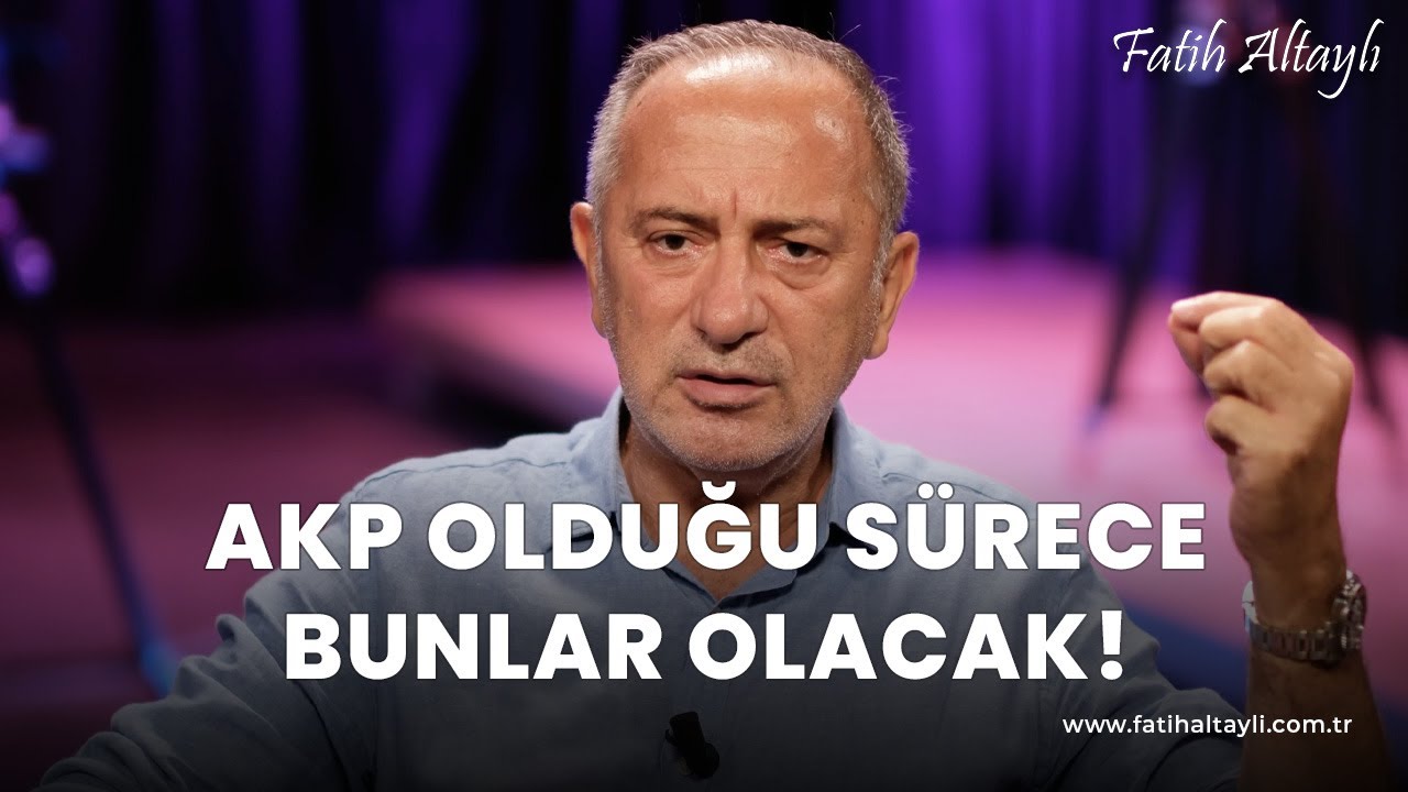 Fatih Altaylı yorumluyor: AKP iktidarda olduğu sürece bunlar olmaya devam edecek!