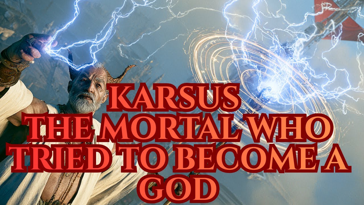 KARSUS - THE MORTAL WHO TRIED TO BECOME A GOD