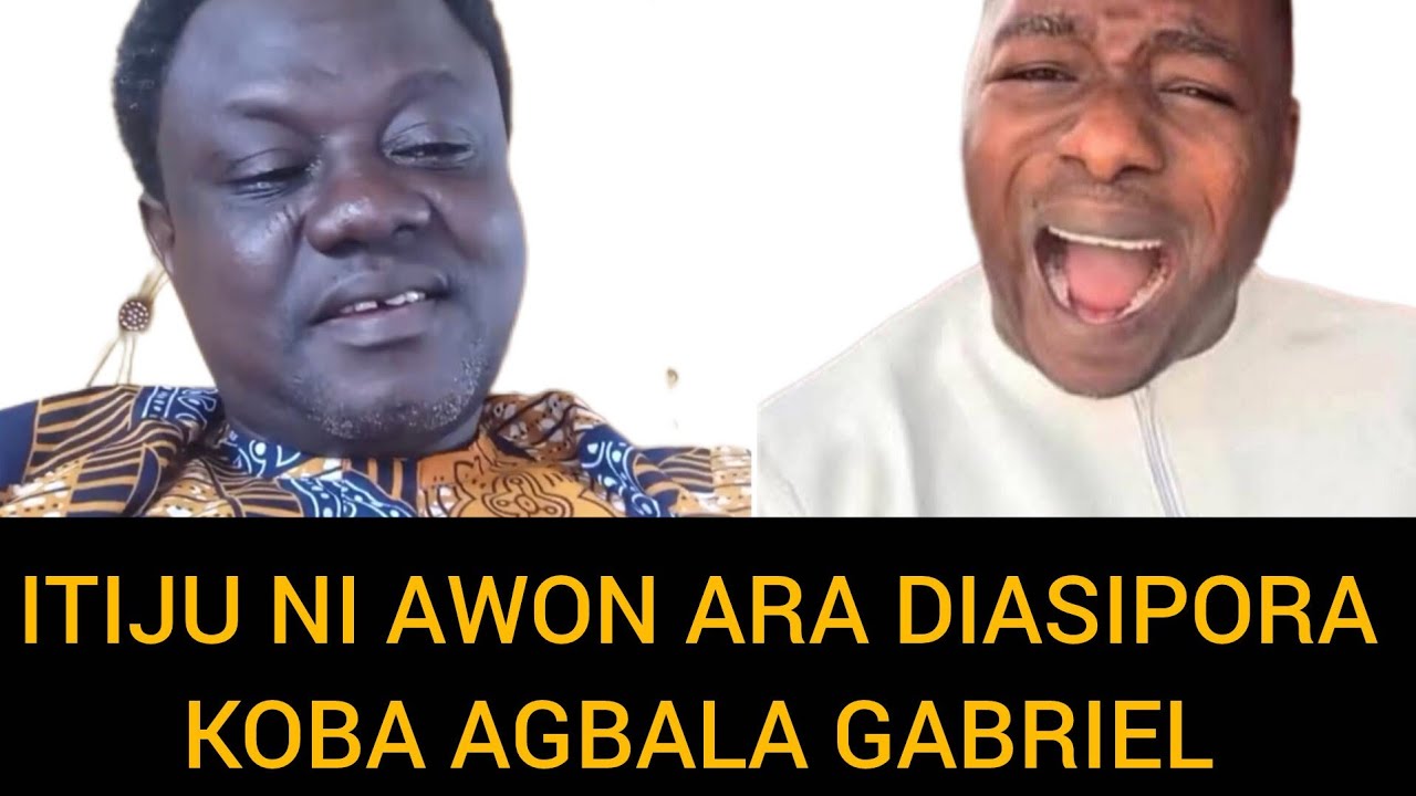 AWON ARA DIASIPORA TI BA AYE AGBALA GABRIEL JE