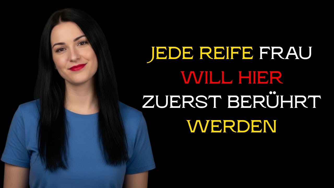 Jede reife Frau wünscht sich, dass dies zuerst berührt wird – aber Männer wissen das nicht.