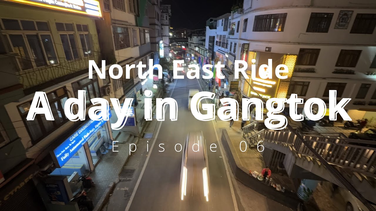 EP : 6️⃣ | 📍 A Day in Gangtok | Exploring the Heart of Sikkim 🌄