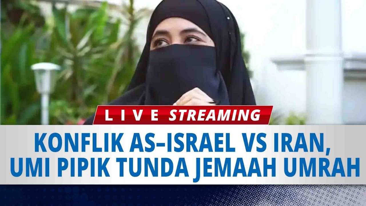 🔴LIVE : Konflik AS–Israel vs Iran Berdampak ke Indonesia, Umi Pipik Tunda Jemaah Umrah