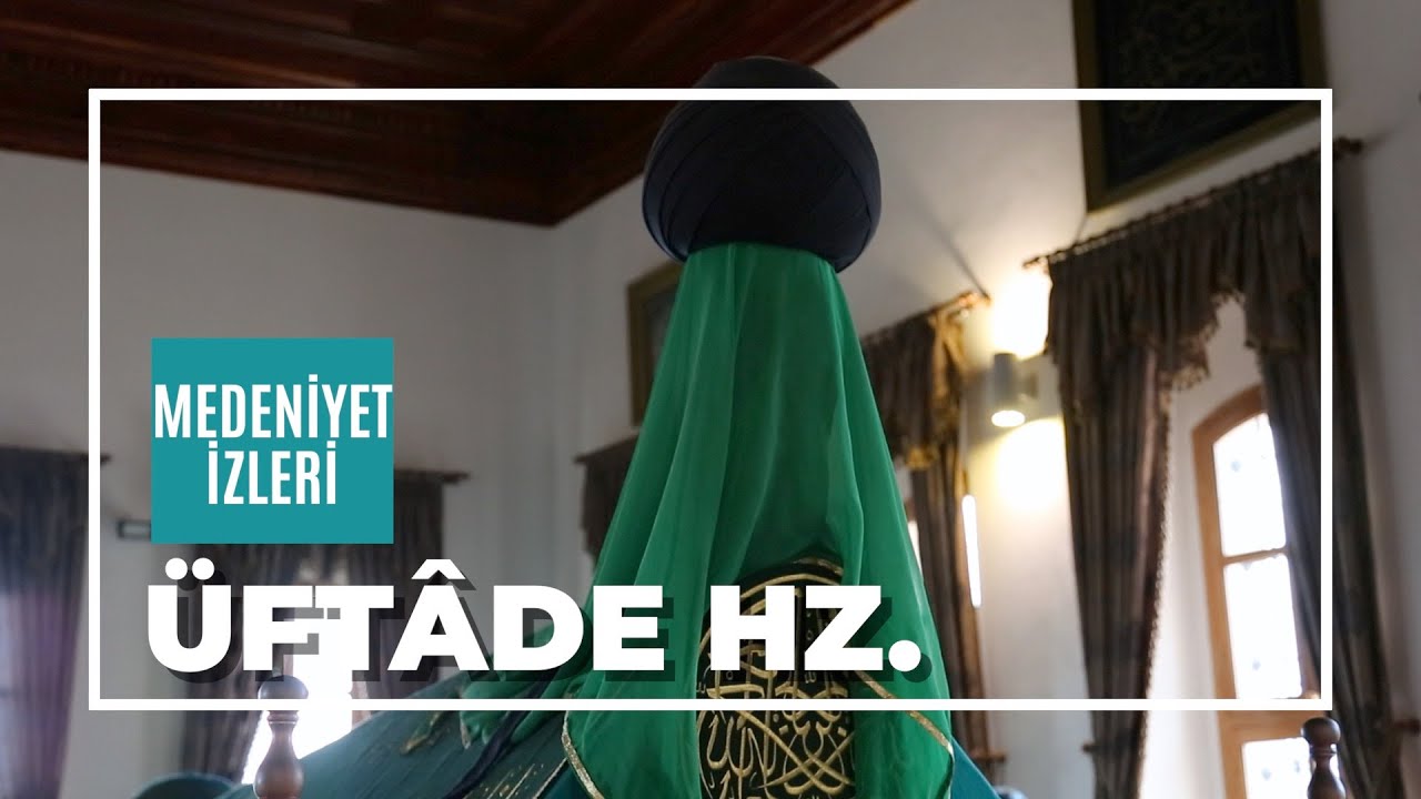 &Uuml;ft&acirc;de Hazretleri Kimdir ? - Bursa &Uuml;ft&acirc;de Hazretleri T&uuml;rbesi