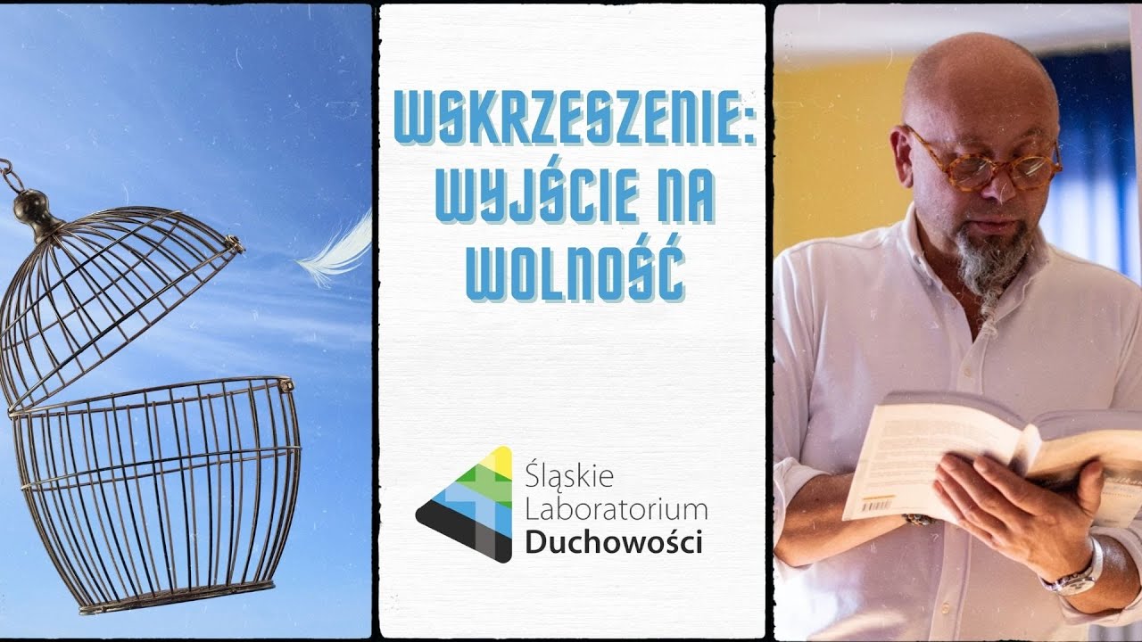 Wskrzeszenie - wyjście na wolność - Śląskie Laboratorium Duchowości