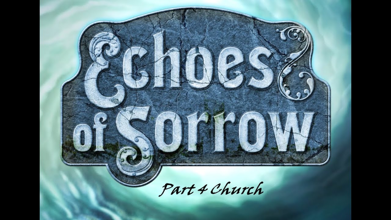 Echoes of Sorrow: Part 4 The Church