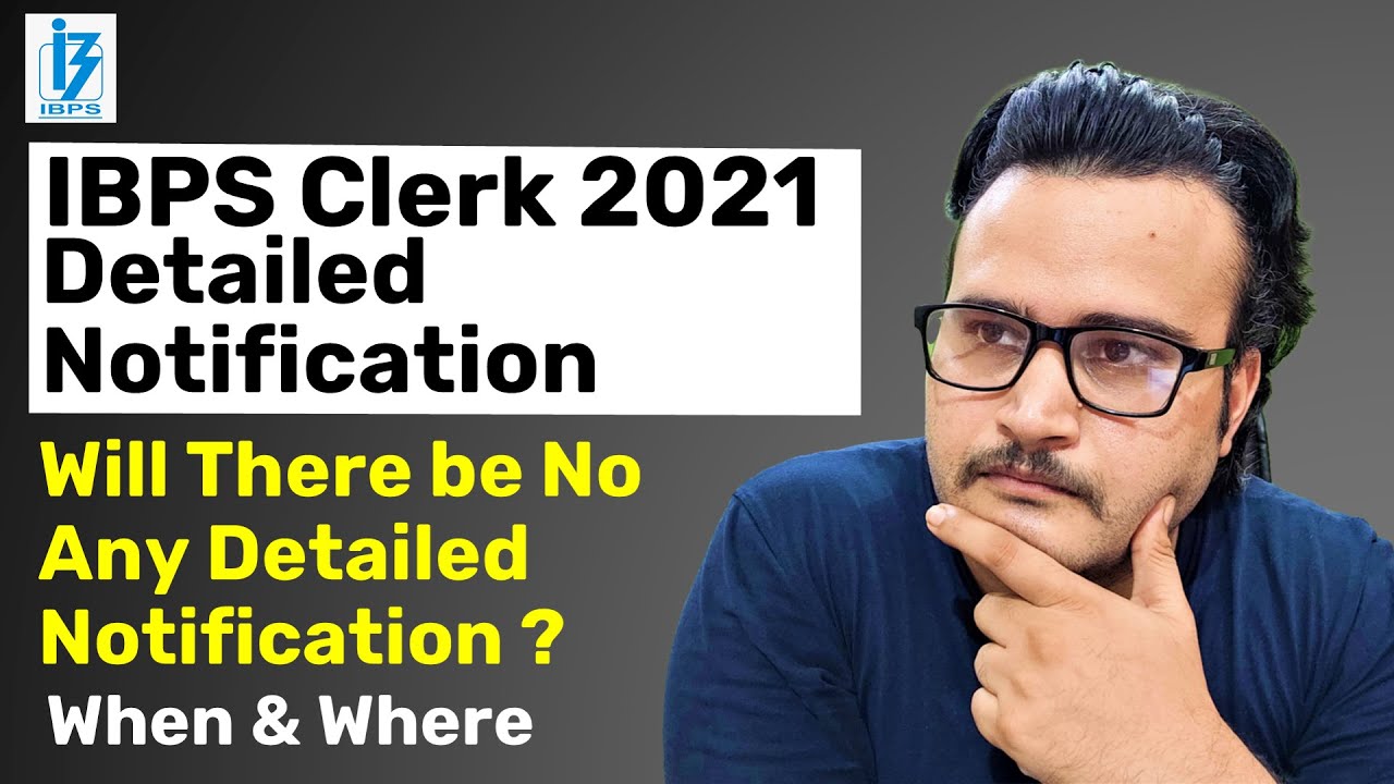 IBPS CLERK 2021 DETAILED NOTIFICATION | WHEN & WHERE IS DETAILED NOTIFICATION | IBPS CLERK 2021