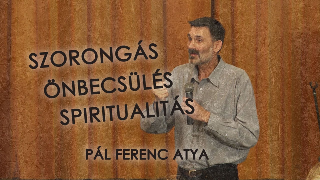 Szorongás, önbecsülés, spiritualitás - Pál Ferenc