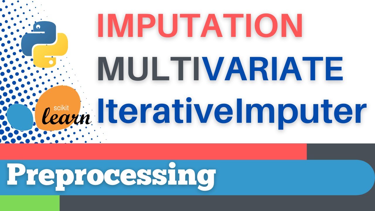 #21: Scikit-learn 18: Preprocessing 18: Multivariate imputation, IterativeImputer()