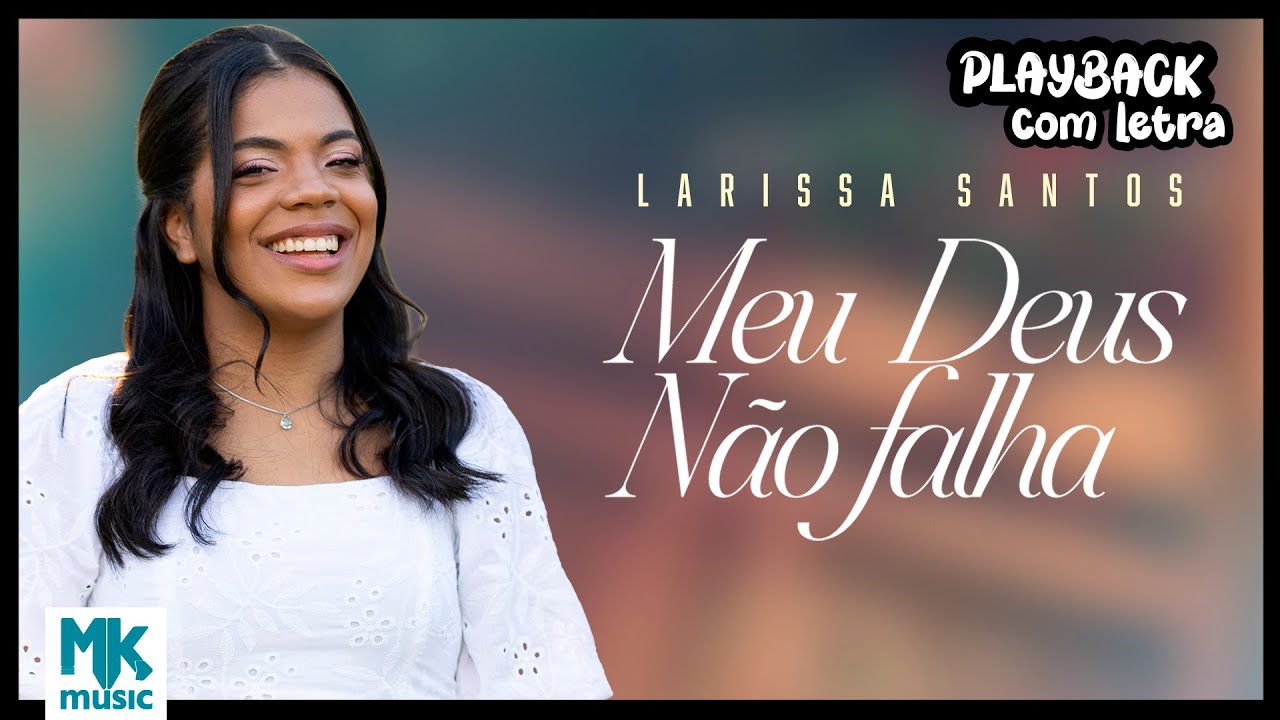 Larissa Santos - Meu Deus Não Falha (Playback com Letra Oficial MK Music)