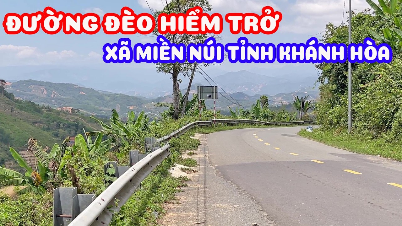 Trải nghiệm tuyến đường đèo hiểm trở qua xã miền núi thủ phủ sầu riêng tỉnh Khánh Hòa