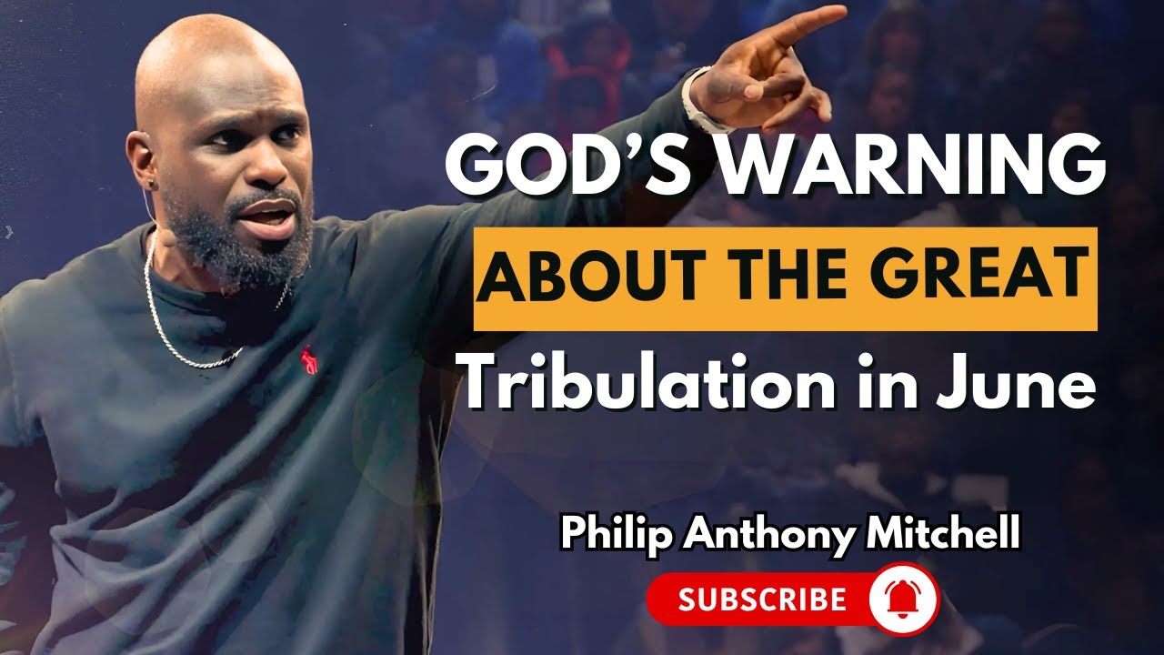 Philip Anthony Mitchell Sermons - God’s Warning About the Great Tribulation in June