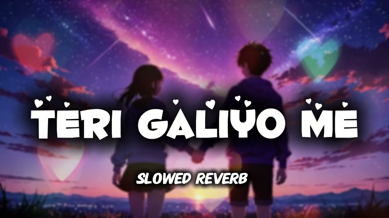 Teri Galiyo Me 💞 | Slowed + Reverb | Romantic Hindi Lofi Song | Night Vibes