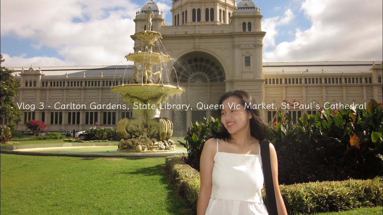 VLOG 3 Carlton Gardens, State Library, Queen Victoria Market, St Paul’s Cathedral