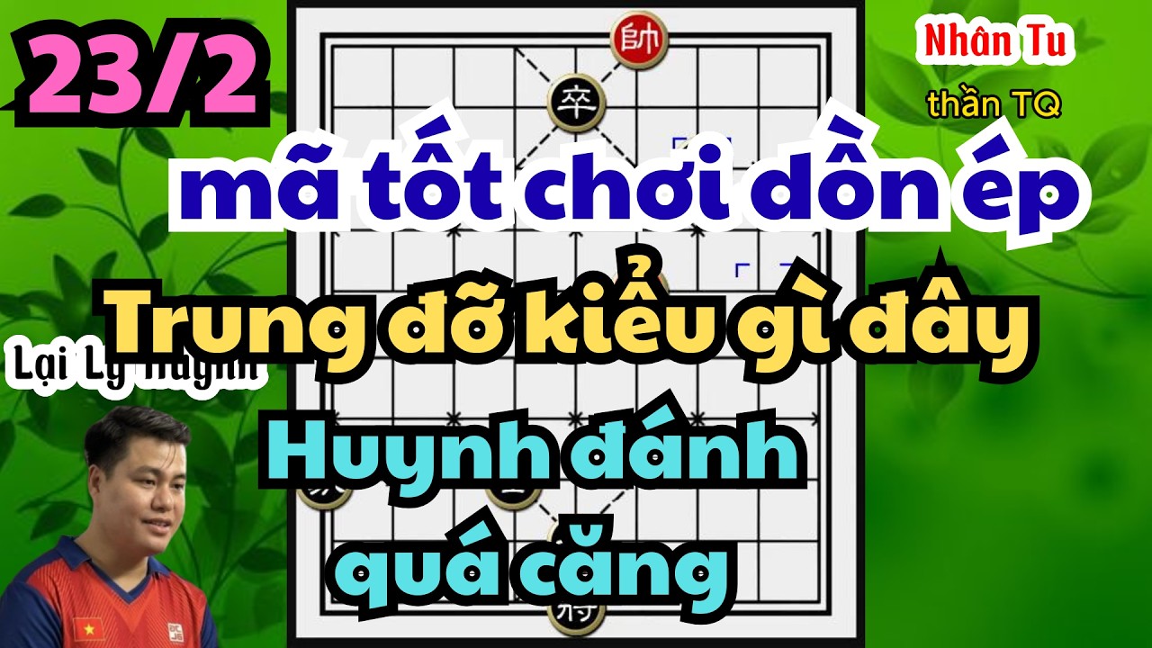 mã tốt chơi dồn ép Trung đỡ kiểu gì đây Huynh đánh quá căng