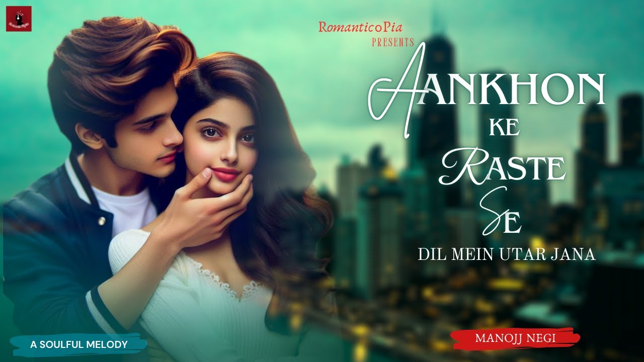 Ankhon Ke Raste Se | Latest Hindi Song | Romantic Song | Love Song | Manojj Negi | Romantic0pia